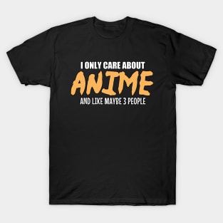 Anime Lovers T-shirt: I Only Care About Anime And Like Maybe 3 People T-Shirt